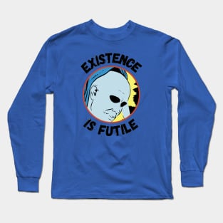 Existence Is Futile Long Sleeve T-Shirt